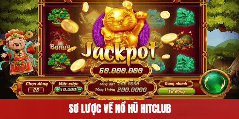 Nổ hũ Hitclub Tổng quan về game nổ hũ Hitclub là gì?