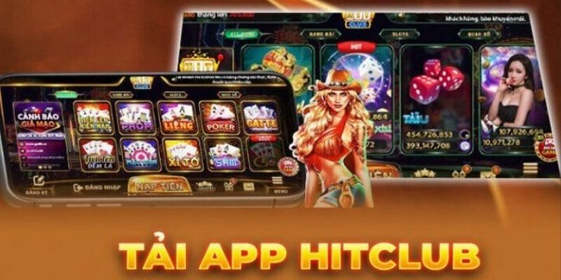 Tải app Hitclub Lý do nên tải app Hitclub
