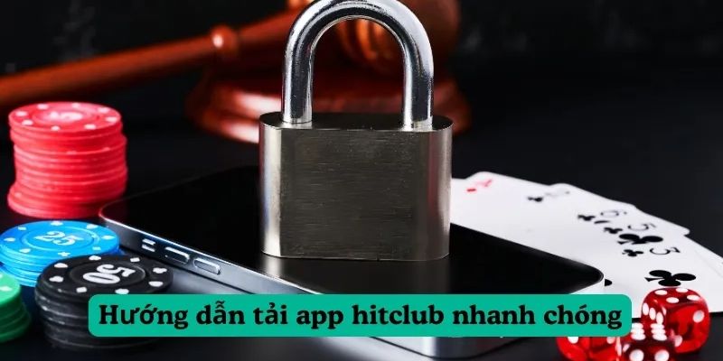 Tải app Hitclub Hướng dẫn tải app Hitclub chi tiết cho Android và iOS